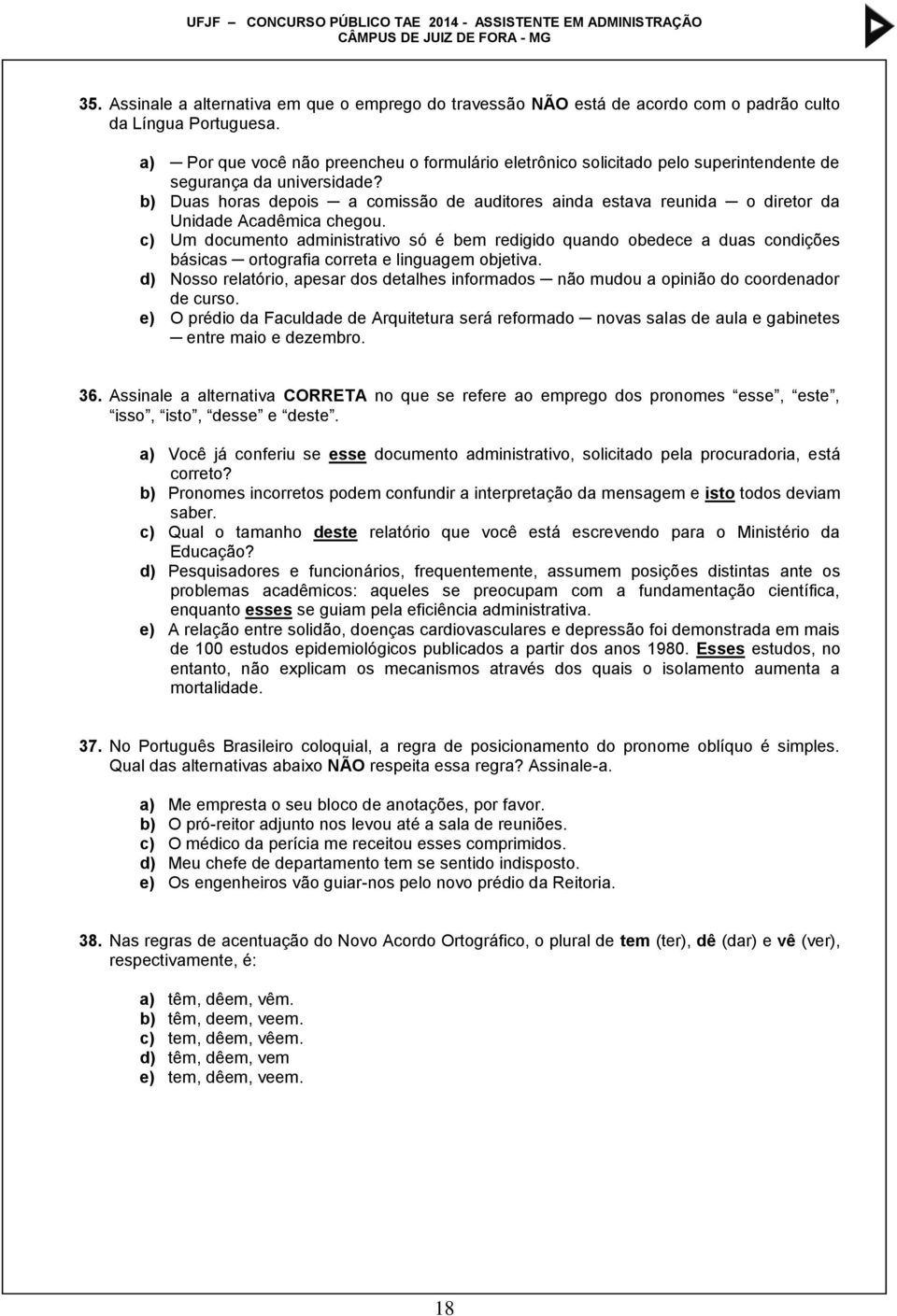 b) Duas horas depois a comissão de auditores ainda estava reunida o diretor da Unidade Acadêmica chegou.