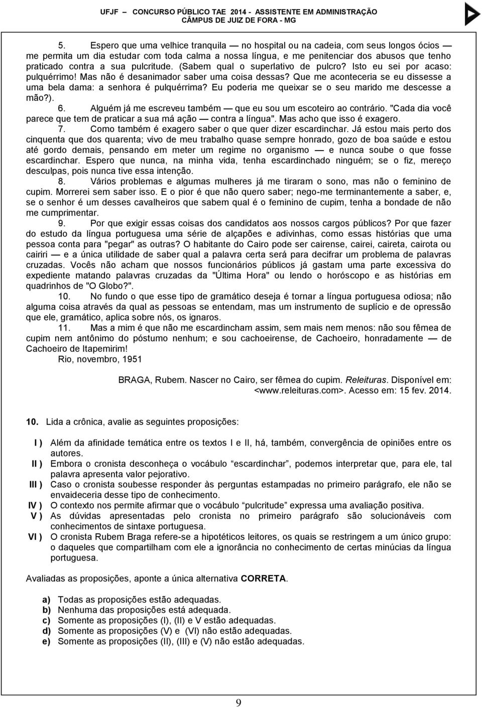 Que me aconteceria se eu dissesse a uma bela dama: a senhora é pulquérrima? Eu poderia me queixar se o seu marido me descesse a mão?). 6.