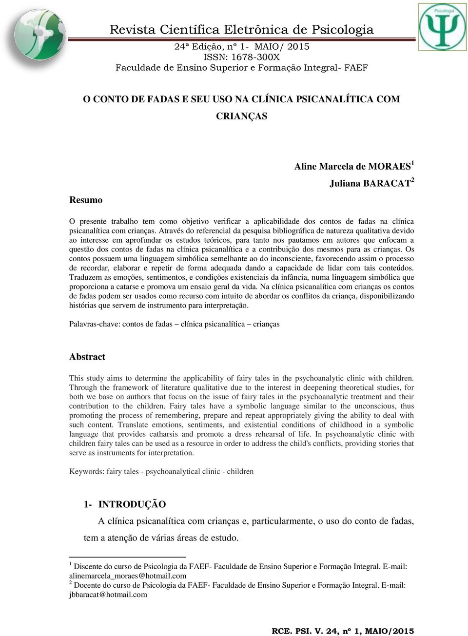 Através do referencial da pesquisa bibliográfica de natureza qualitativa devido ao interesse em aprofundar os estudos teóricos, para tanto nos pautamos em autores que enfocam a questão dos contos de