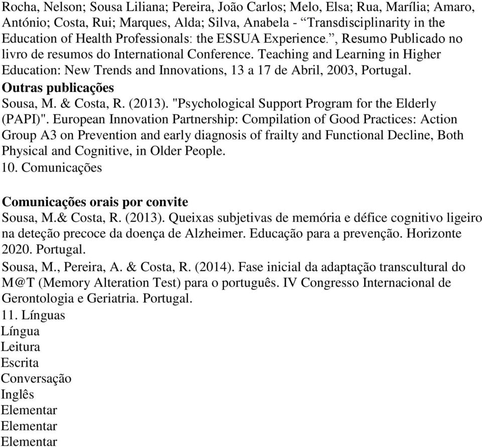 Outras publicações Sousa, M. & Costa, R. (2013). "Psychological Support Program for the Elderly (PAPI)".