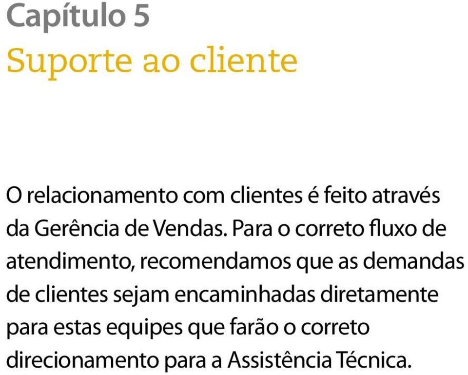 Para o correto fluxo de atendimento, recomendamos que as demandas de