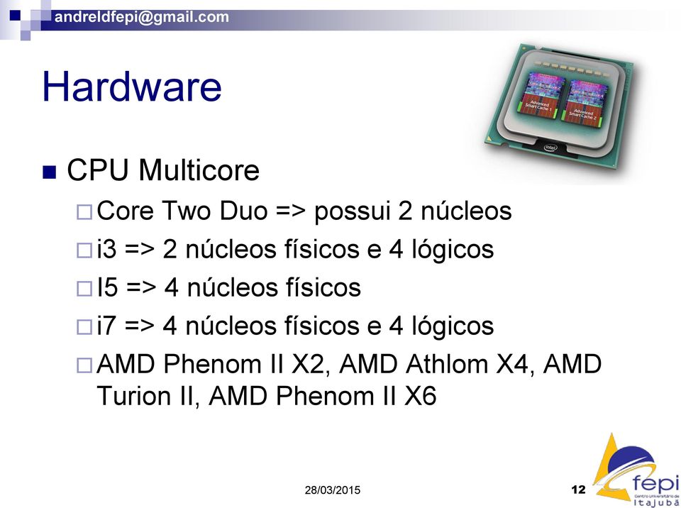 físicos i7 => 4 núcleos físicos e 4 lógicos AMD Phenom II