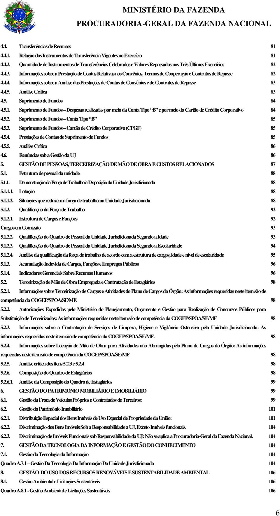 Informações sobre a Prestação de Contas Relativas aos Convênios, Termos de Cooperação e Contratos de Repasse 82 4.