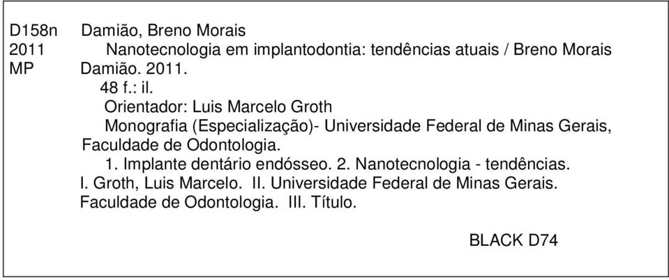 Orientador: Luis Marcelo Groth Monografia (Especialização)- Universidade Federal de Minas Gerais,