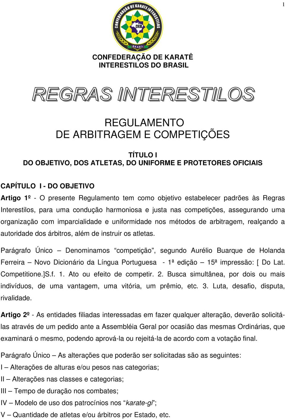 nos métodos de arbitragem, realçando a autoridade dos árbitros, além de instruir os atletas.