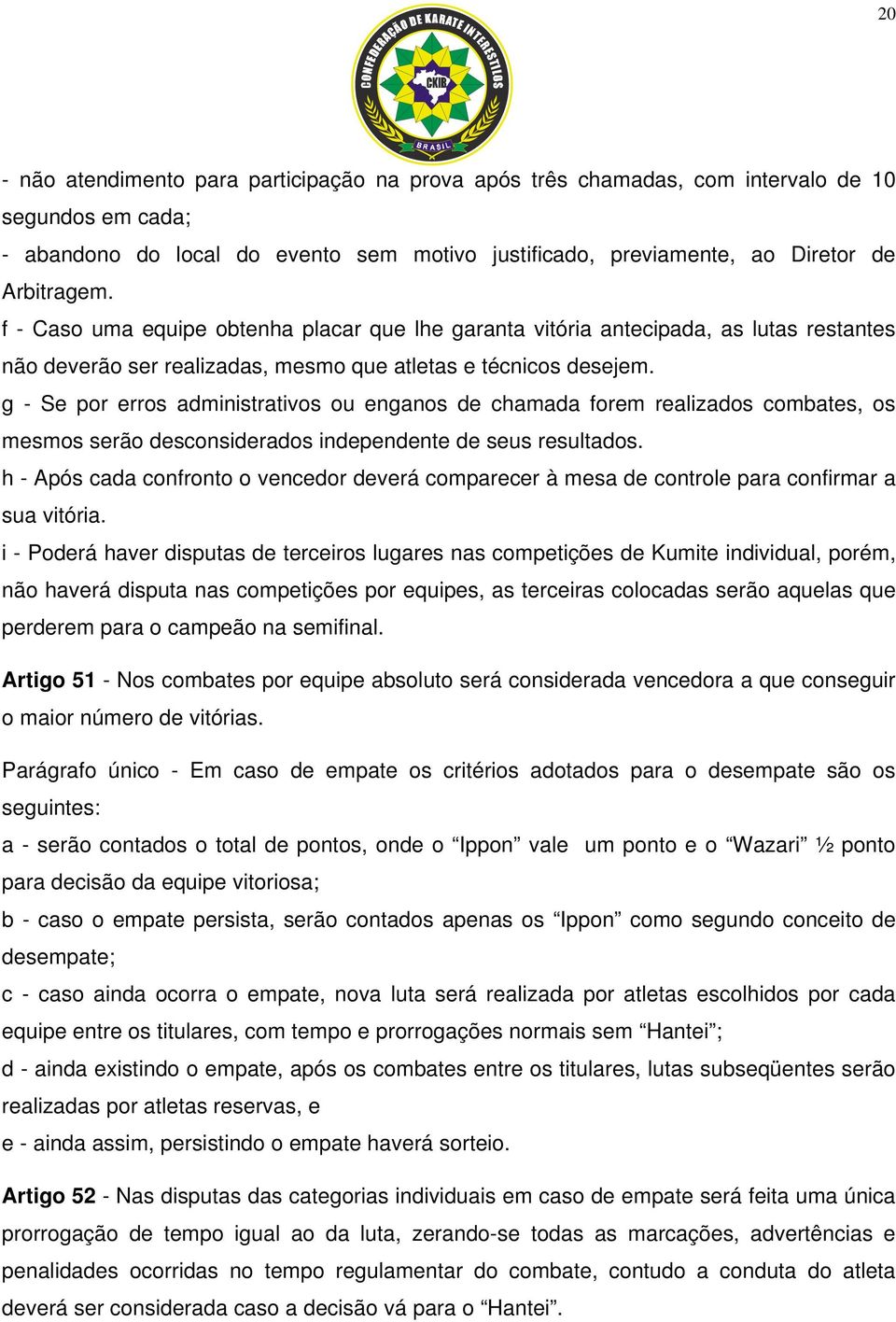 g - Se por erros administrativos ou enganos de chamada forem realizados combates, os mesmos serão desconsiderados independente de seus resultados.