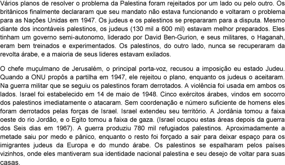 Mesmo diante dos incontáveis palestinos, os judeus (130 mil a 600 mil) estavam melhor preparados.