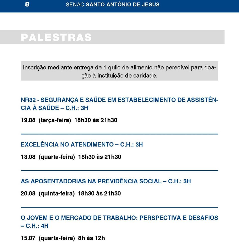 08 (terça-feira) 18h30 às 21h30 EXCELÊNCIA NO ATENDIMENTO C.H.: 3H 13.