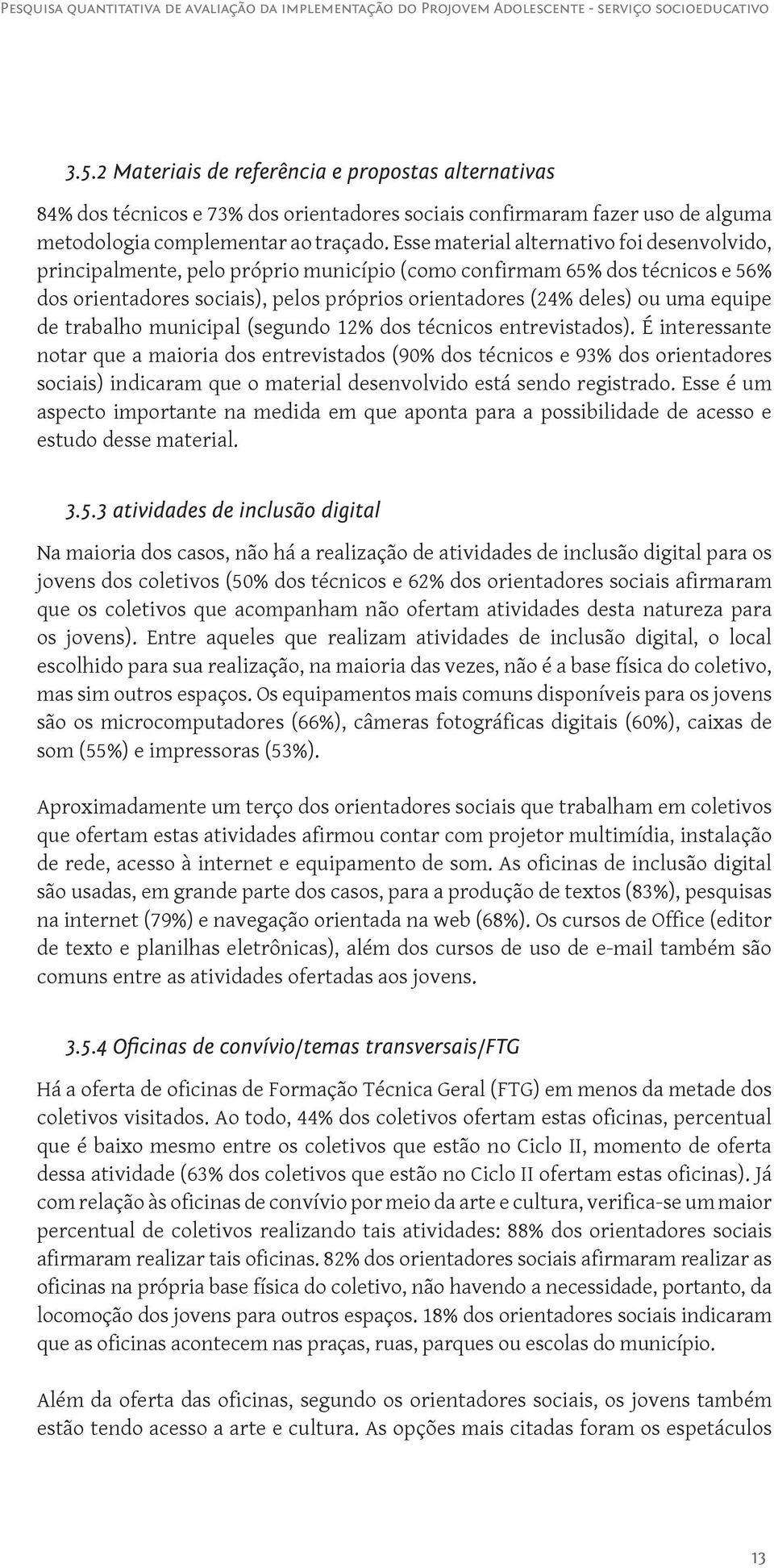 equipe de trabalho municipal (segundo 12% dos técnicos entrevistados).