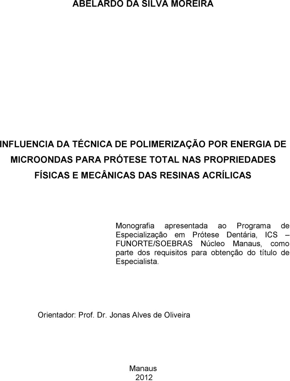 Programa de Especialização em Prótese Dentária, ICS FUNORTE/SOEBRAS Núcleo Manaus, como parte dos