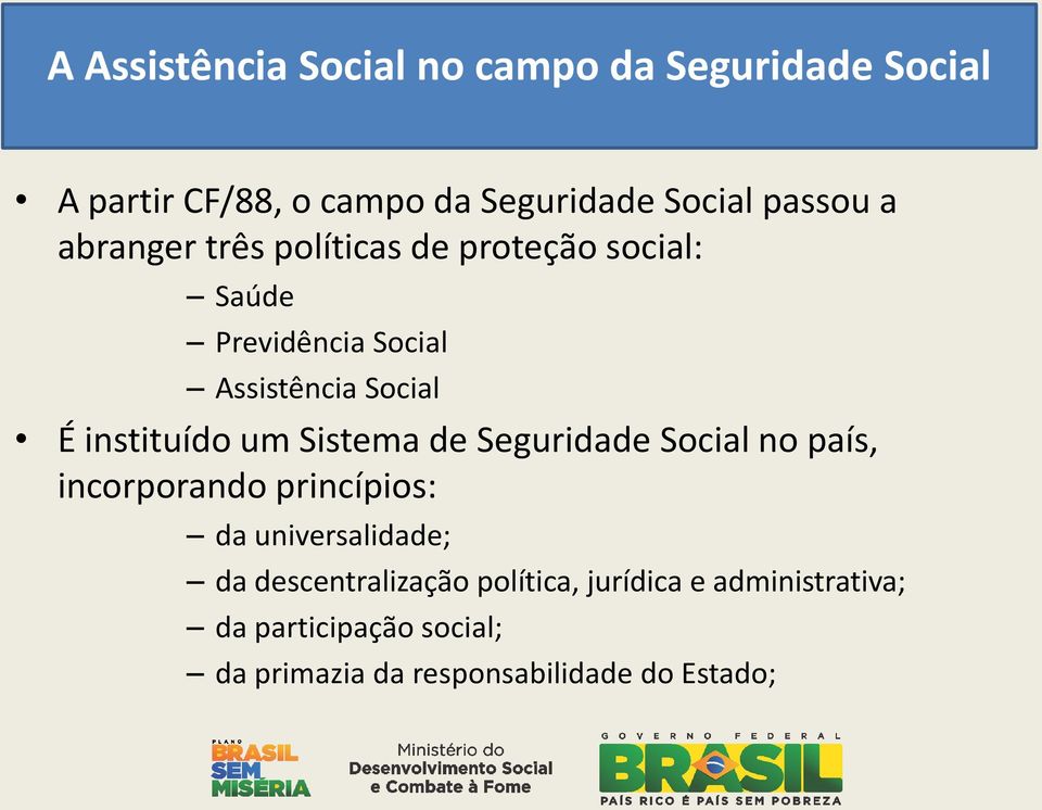 um Sistema de Seguridade Social no país, incorporando princípios: da universalidade; da