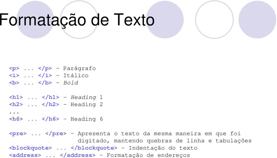 .. </pre> - Apresenta o texto da mesma maneira em que foi digitado, mantendo quebras de linha