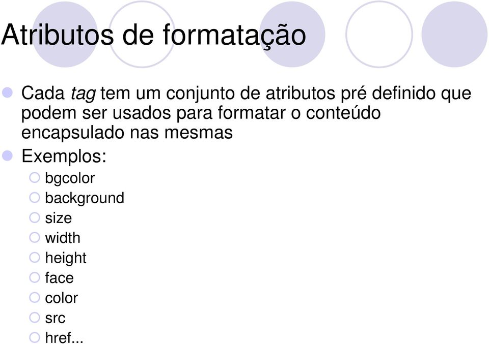 formatar o conteúdo encapsulado nas mesmas Exemplos: