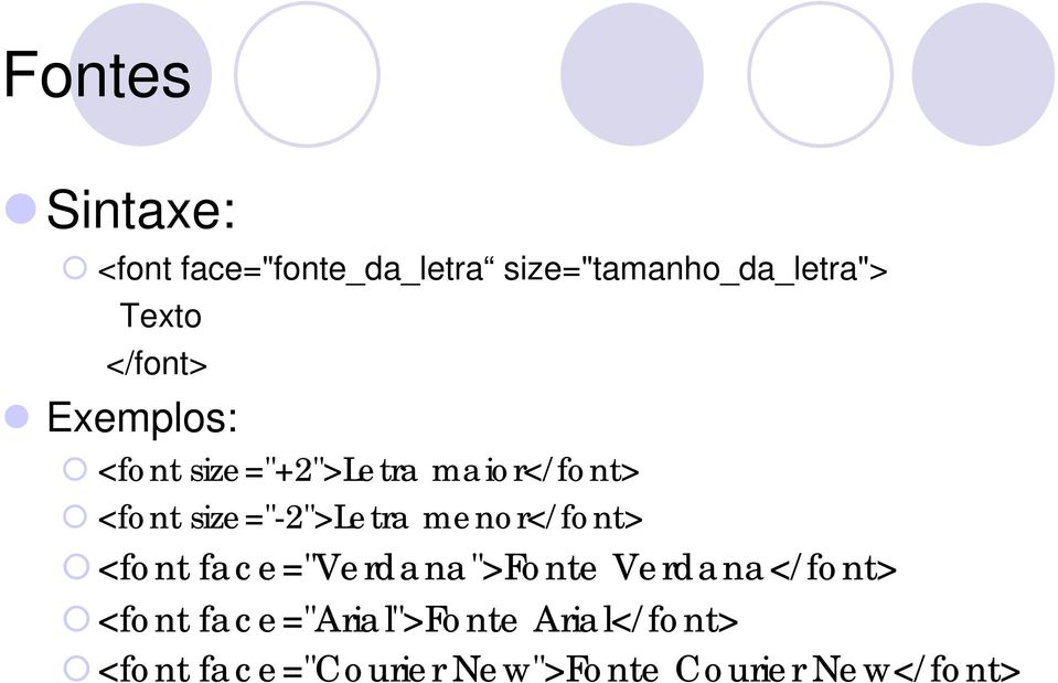 size="-2">letra menor</font> <font face="verdana">fonte Verdana</font>