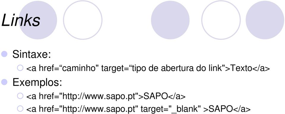 Exemplos: <a href="http://www.sapo.