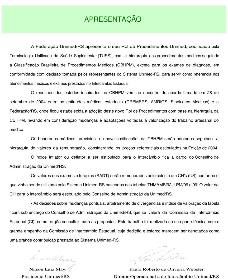 referência nos atendimentos médicos e exames prestados no Intercâmbio Estadual.