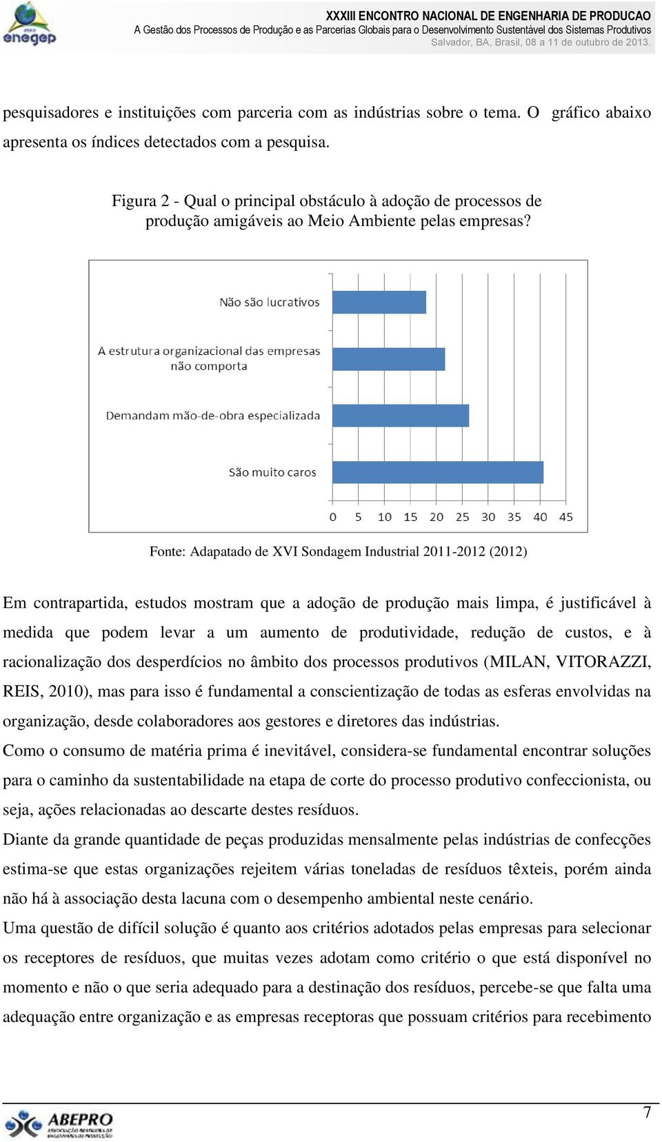 Fonte: Adapatado de XVI Sondagem Industrial 2011-2012 (2012) Em contrapartida, estudos mostram que a adoção de produção mais limpa, é justificável à medida que podem levar a um aumento de