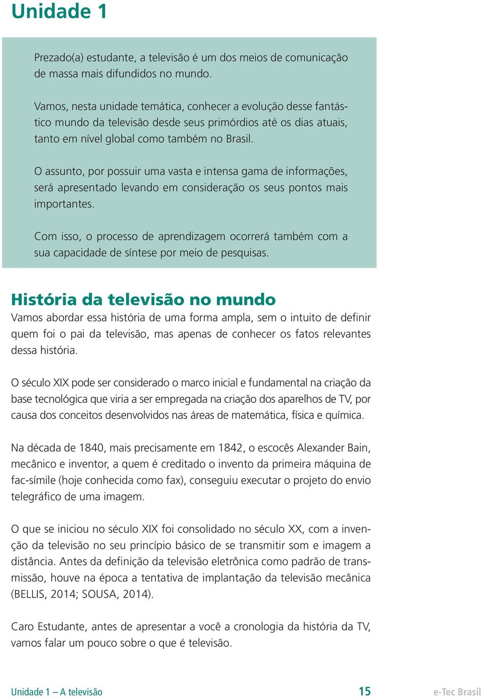 O assunto, por possuir uma vasta e intensa gama de informações, será apresentado levando em consideração os seus pontos mais importantes.