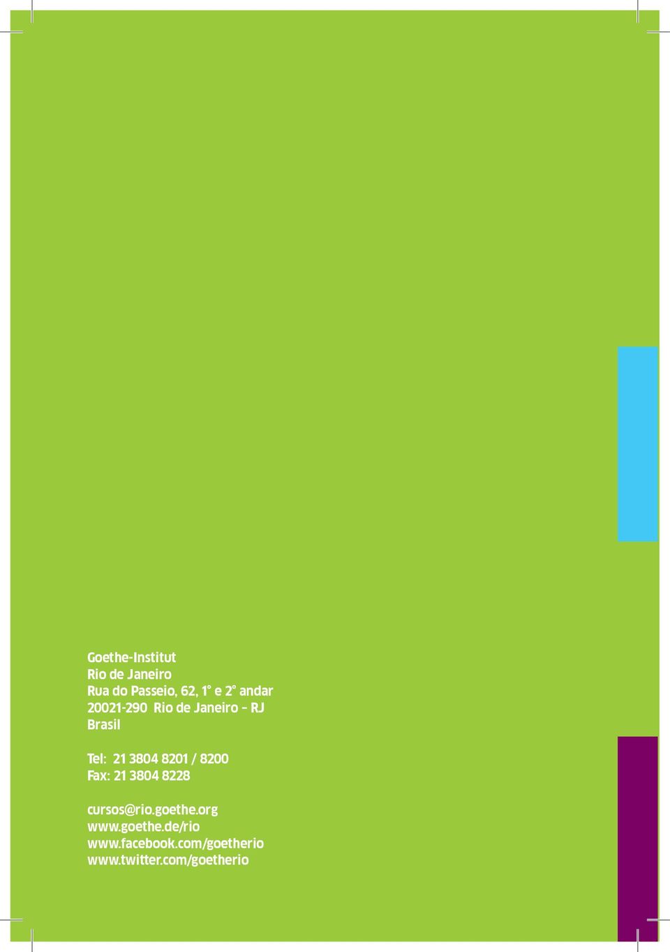 / 8200 Fax: 21 3804 8228 cursos@rio.goethe.org www.goethe.de/rio www.