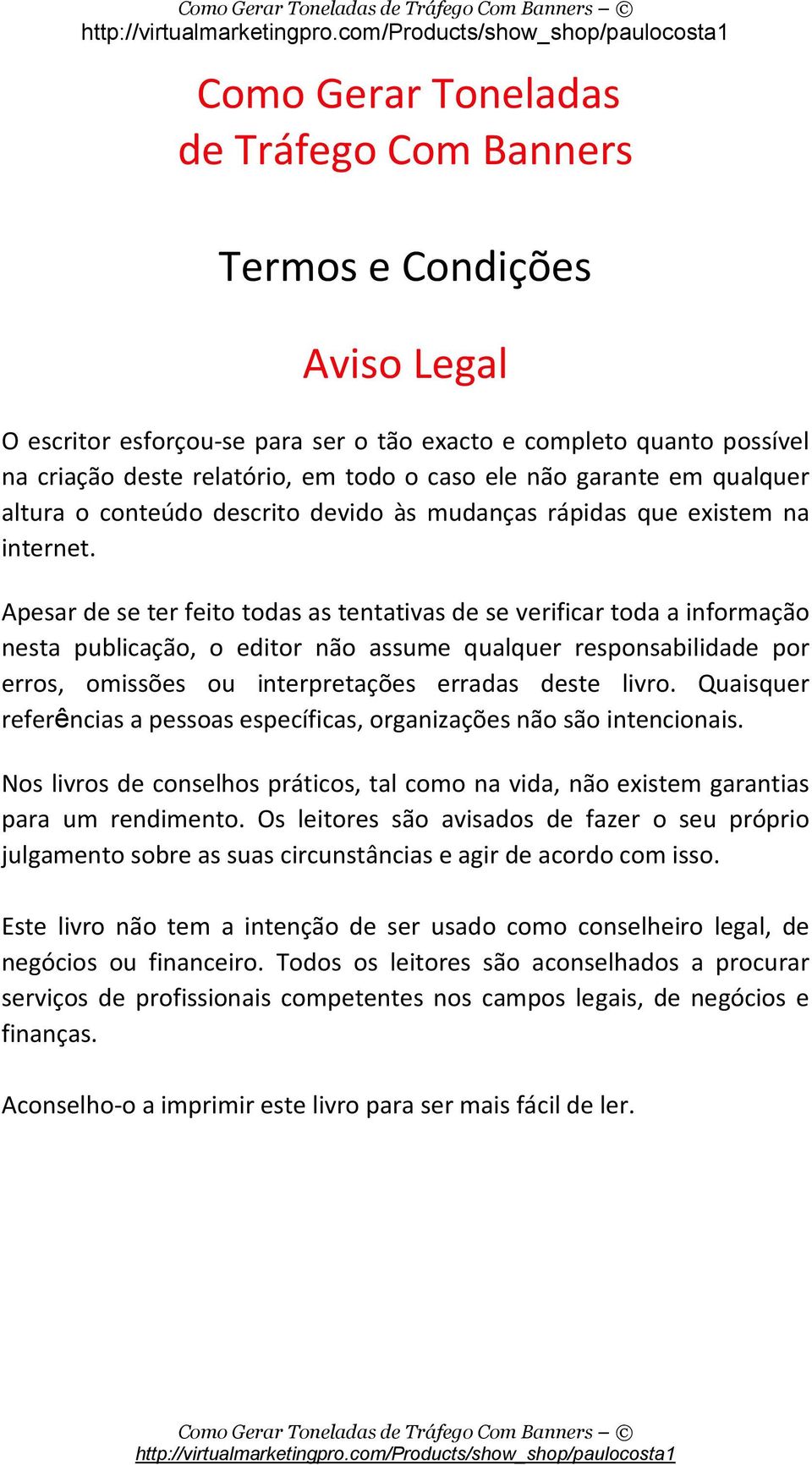 Apesar de se ter feito todas as tentativas de se verificar toda a informação nesta publicação, o editor não assume qualquer responsabilidade por erros, omissões ou interpretações erradas deste livro.