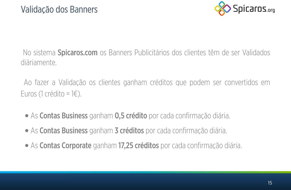 Ao fazer a Validação os clientes ganham créditos que podem ser convertidos em Euros (1 crédito = 1 ).