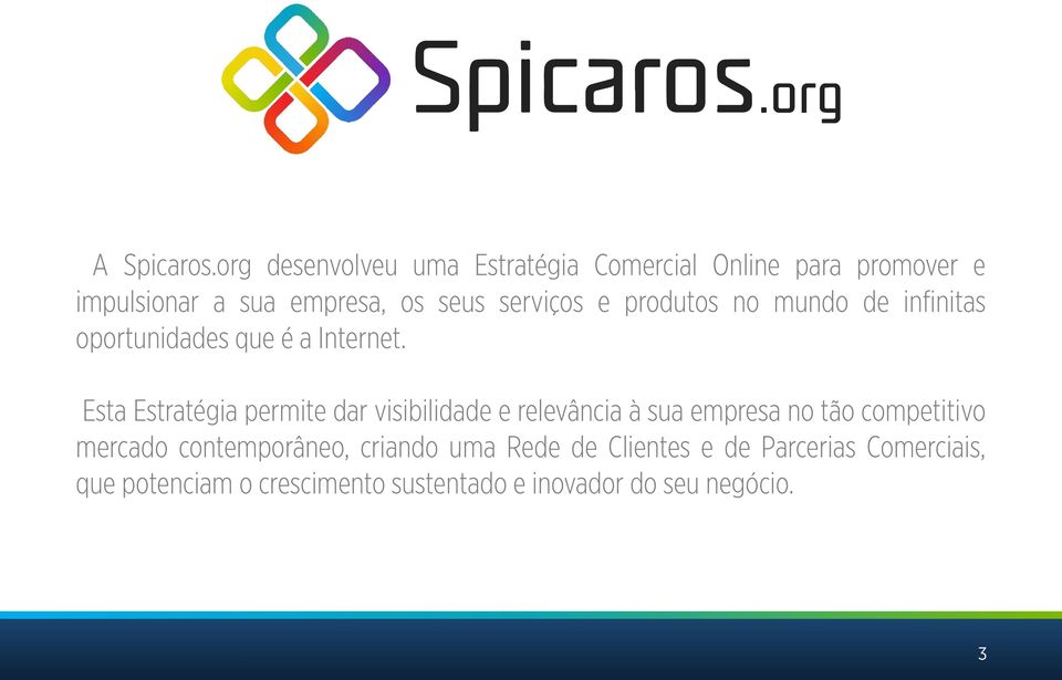 serviços e produtos no mundo de infinitas oportunidades que é a Internet.