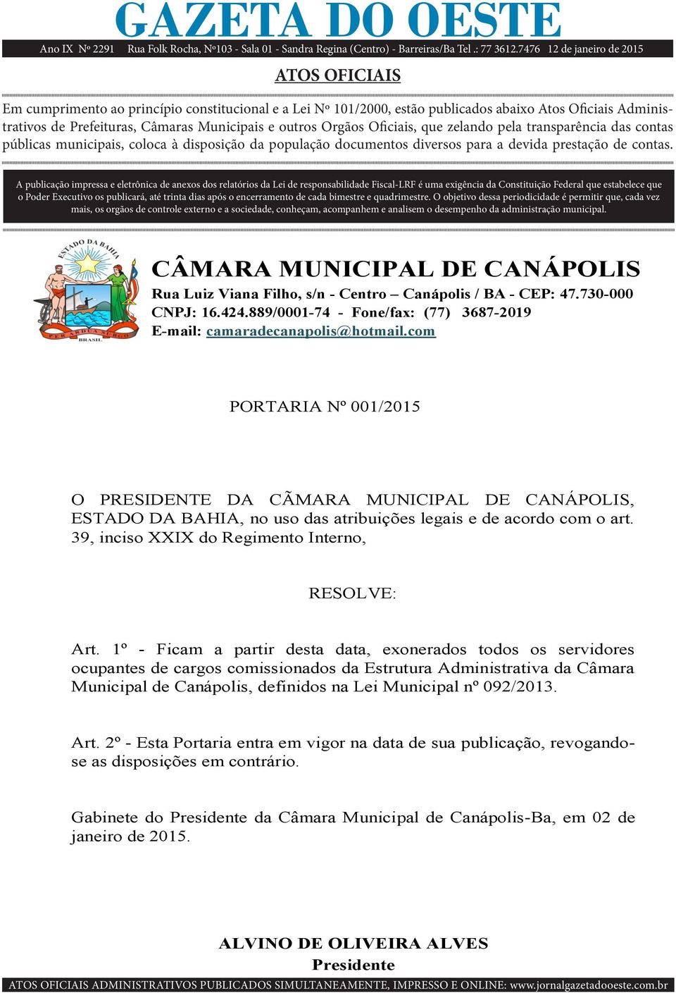 Oficiais, que zelando pela transparência das contas públicas municipais, coloca à disposição da população documentos diversos para a devida prestação de contas.