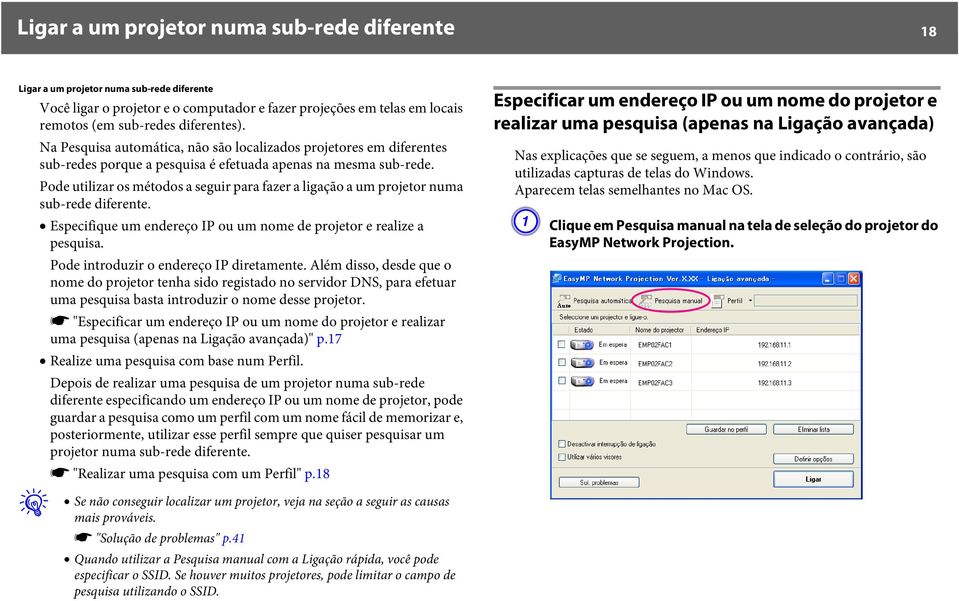 Pode utilizar os métodos a seguir para fazer a ligação a um projetor numa sub-rede diferente. Especifique um endereço IP ou um nome de projetor e realize a pesquisa.