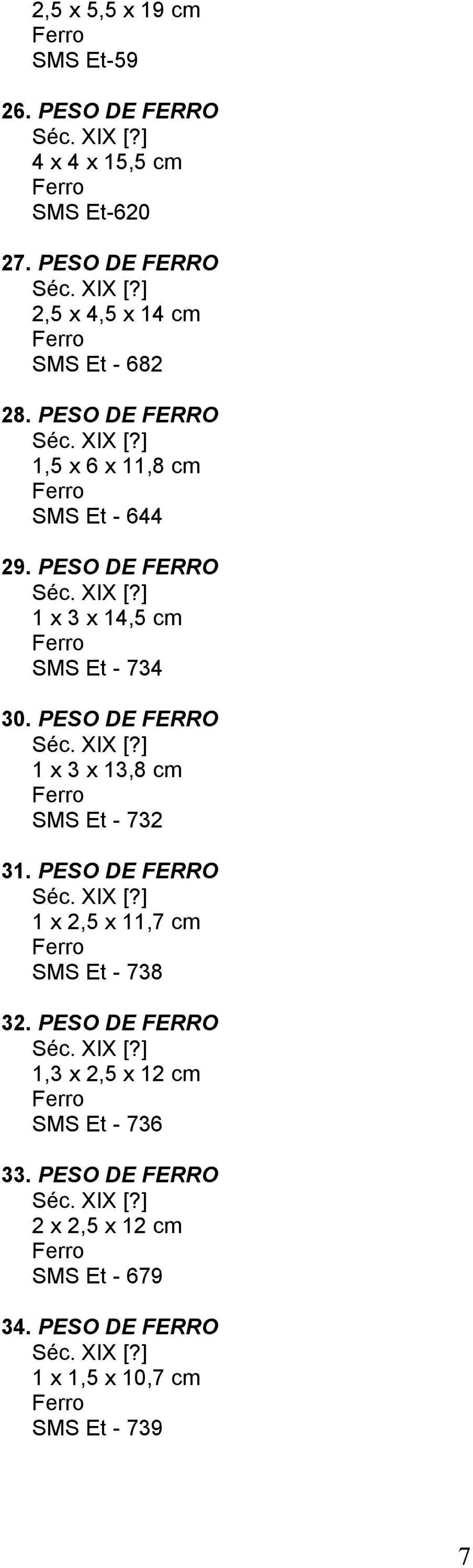 PESO DE FERRO 1 x 3 x 14,5 cm SMS Et - 734 30. PESO DE FERRO 1 x 3 x 13,8 cm SMS Et - 732 31.