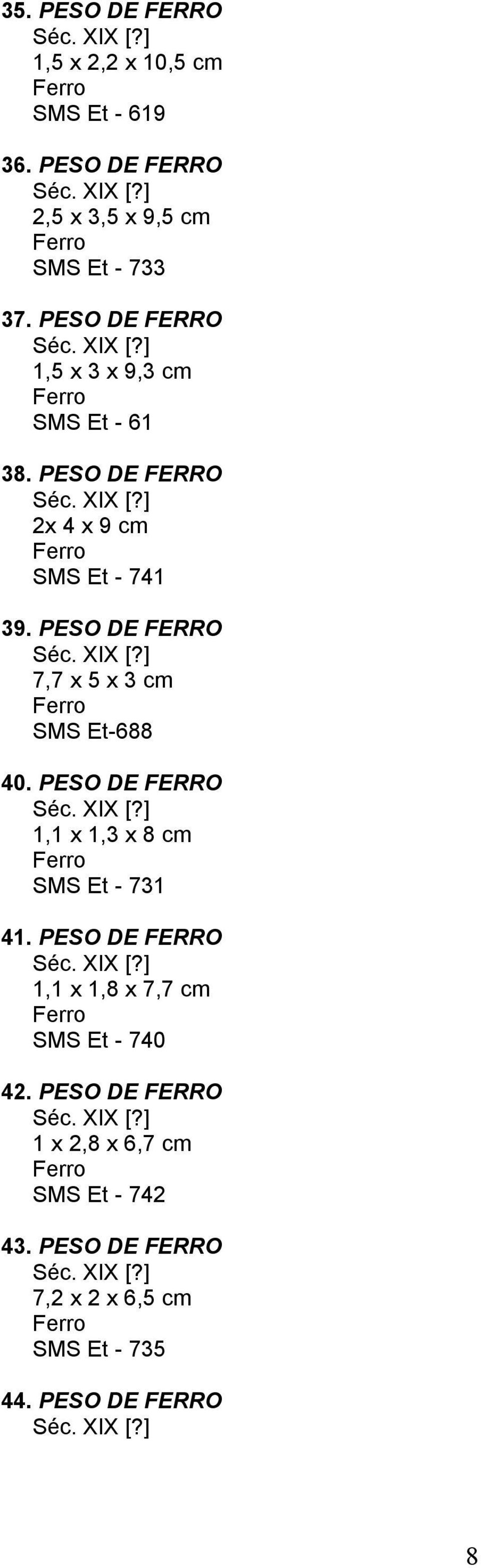 PESO DE FERRO 7,7 x 5 x 3 cm SMS Et-688 40. PESO DE FERRO 1,1 x 1,3 x 8 cm SMS Et - 731 41.