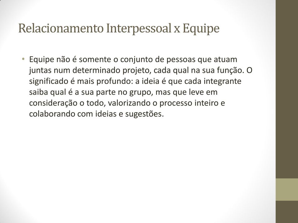 O significado é mais profundo: a ideia é que cada integrante saiba qual é a sua parte