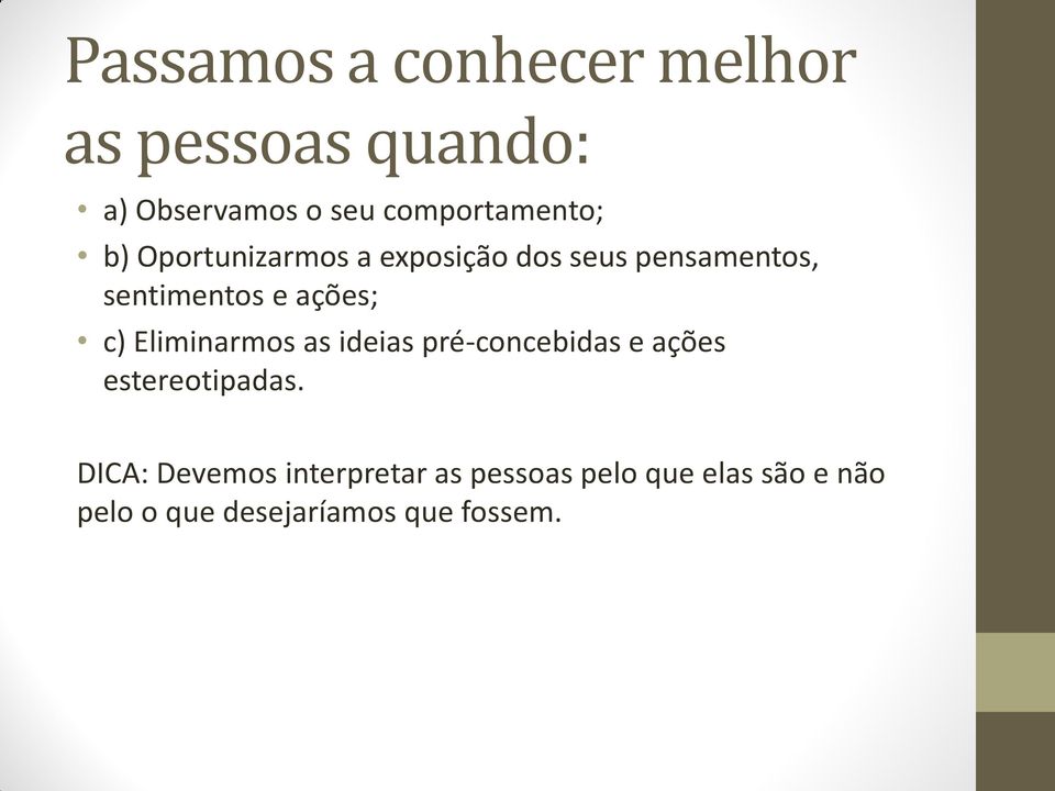 e ações; c) Eliminarmos as ideias pré-concebidas e ações estereotipadas.