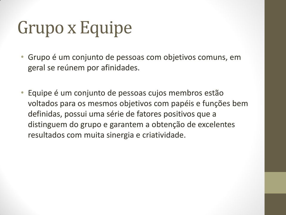 Equipe é um conjunto de pessoas cujos membros estão voltados para os mesmos objetivos com