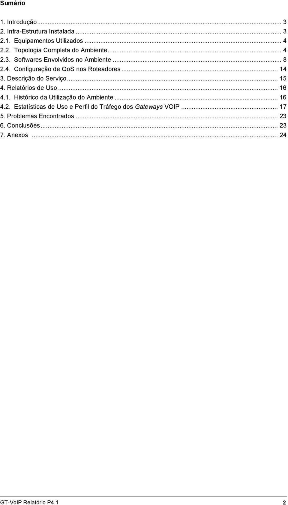 .. 15 4. Relatórios de Uso... 16 4.1. Histórico da Utilização do Ambiente... 16 4.2.