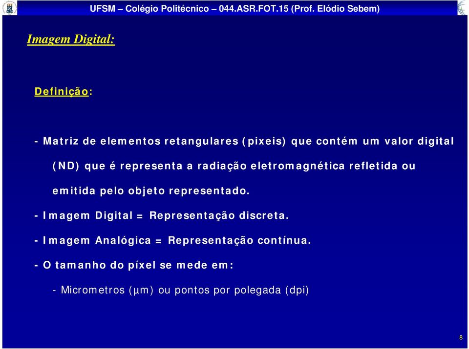 representado. - Imagem Digital = Representação discreta.