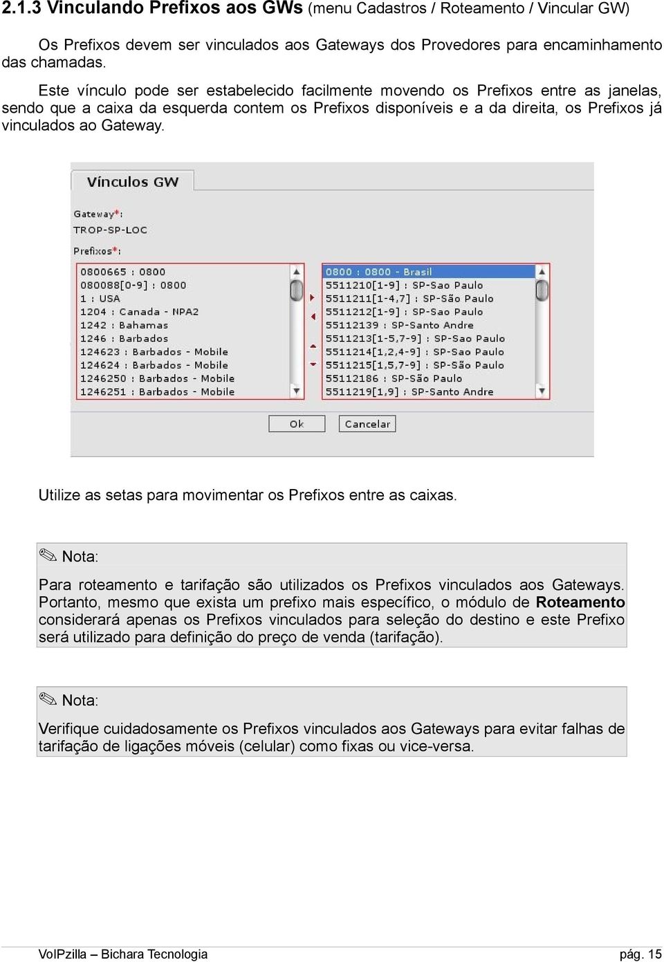 Utilize as setas para movimentar os Prefixos entre as caixas. Nota: Para roteamento e tarifação são utilizados os Prefixos vinculados aos Gateways.