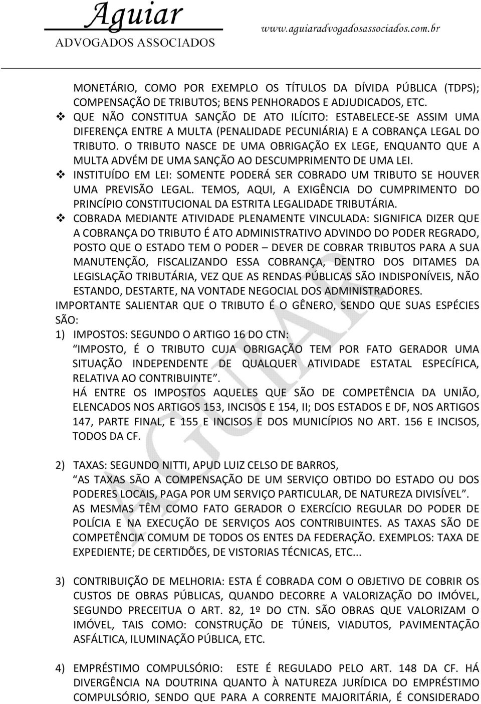 O TRIBUTO NASCE DE UMA OBRIGAÇÃO EX LEGE, ENQUANTO QUE A MULTA ADVÉM DE UMA SANÇÃO AO DESCUMPRIMENTO DE UMA LEI. INSTITUÍDO EM LEI: SOMENTE PODERÁ SER COBRADO UM TRIBUTO SE HOUVER UMA PREVISÃO LEGAL.