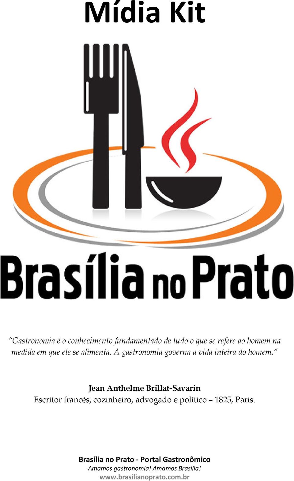 A gastronomia governa a vida inteira do homem.