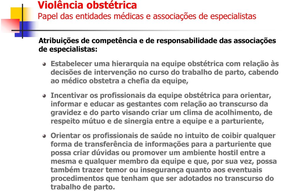 visando criar um clima de acolhimento, de respeito mútuo e de sinergia entre a equipe e a parturiente, Orientar os profissionais de saúde no intuito de coibir qualquer forma de transferência de