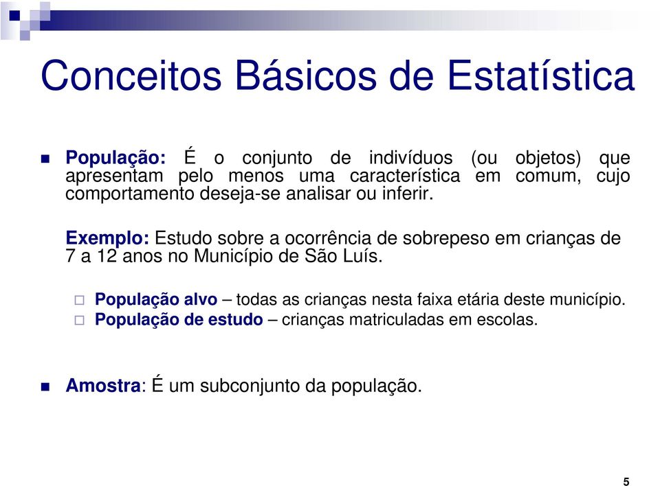 Exemplo: Estudo sobre a ocorrência de sobrepeso em crianças de 7 a 12 anos no Município de São Luís.