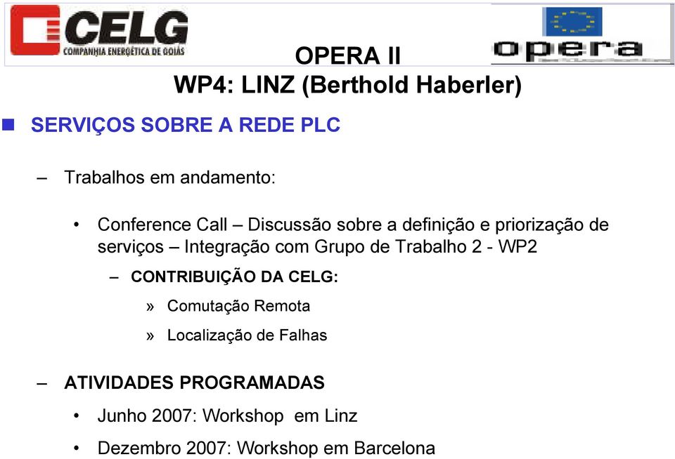 Integração com Grupo de Trabalho 2 - WP2 CONTRIBUIÇÃO DA CELG:» Comutação Remota»