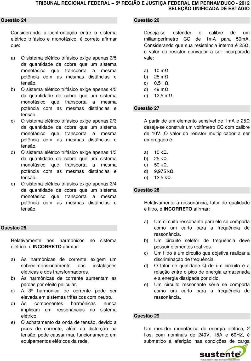 b) O sistema elétrico trifásico exige apenas 4/5 da quantidade de cobre que um sistema  c) O sistema elétrico trifásico exige apenas 2/3 da quantidade de cobre que um sistema  d) O sistema elétrico