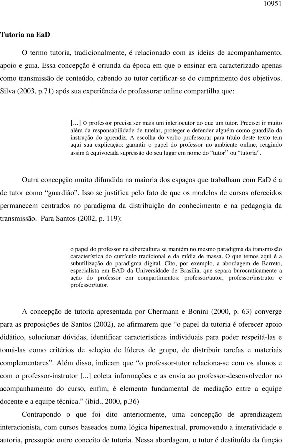 71) após sua experiência de professorar online compartilha que: [...] o professor precisa ser mais um interlocutor do que um tutor.