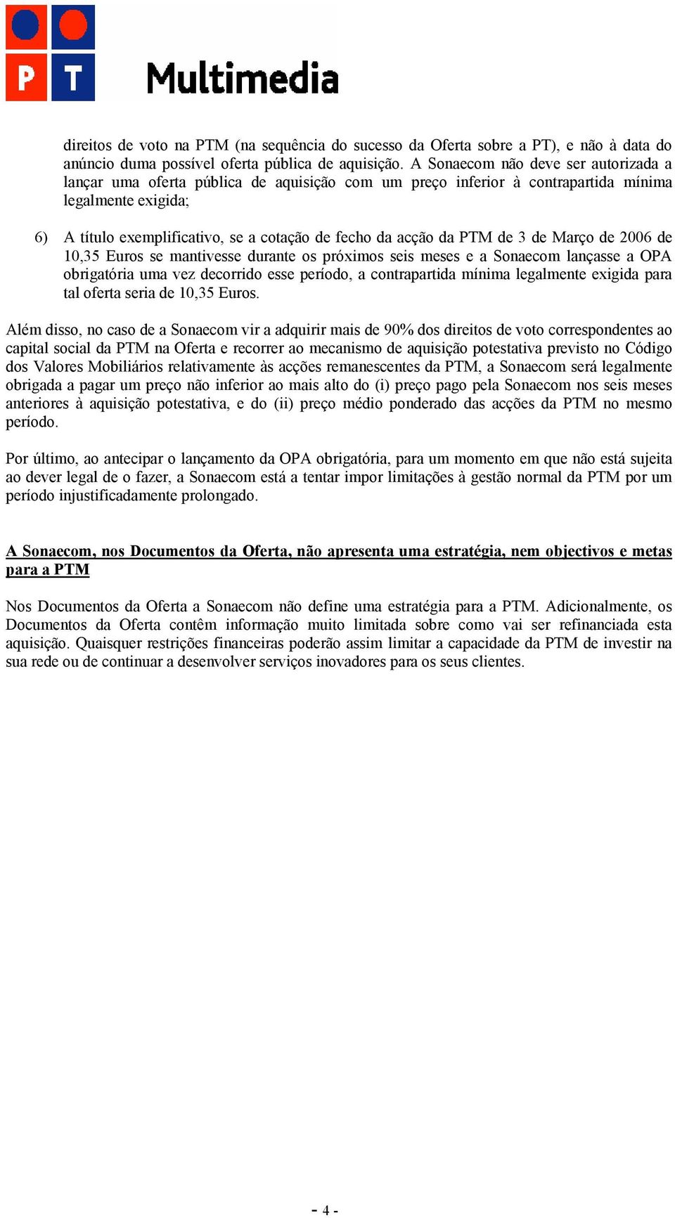 acção da PTM de 3 de Março de 2006 de 10,35 Euros se mantivesse durante os próximos seis meses e a Sonaecom lançasse a OPA obrigatória uma vez decorrido esse período, a contrapartida mínima