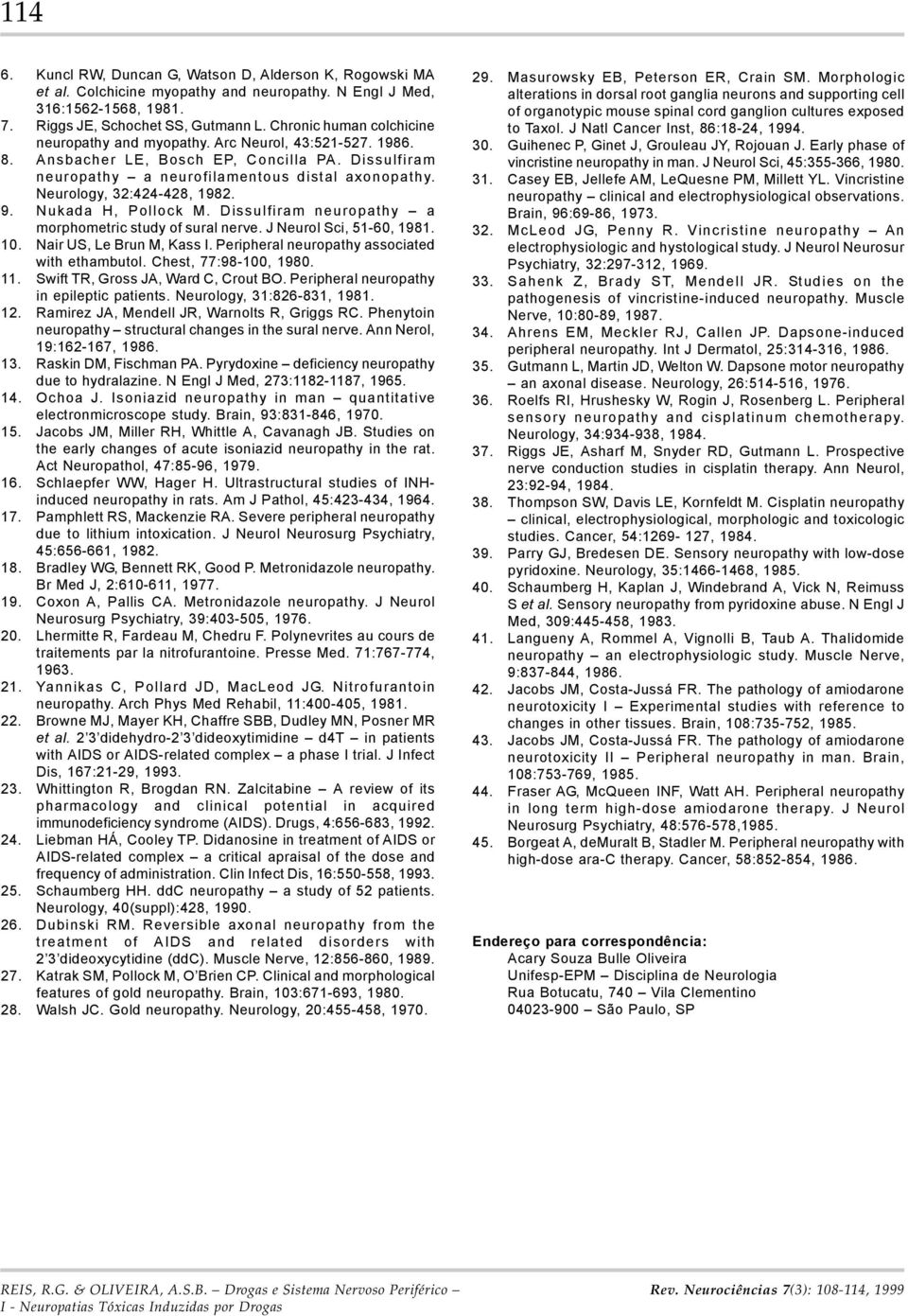 Neurology, 32:424-428, 1982. 9. Nukada H, Pollock M. Dissulfiram neuropathy a morphometric study of sural nerve. J Neurol Sci, 51-60, 1981. 10. Nair US, Le Brun M, Kass I.