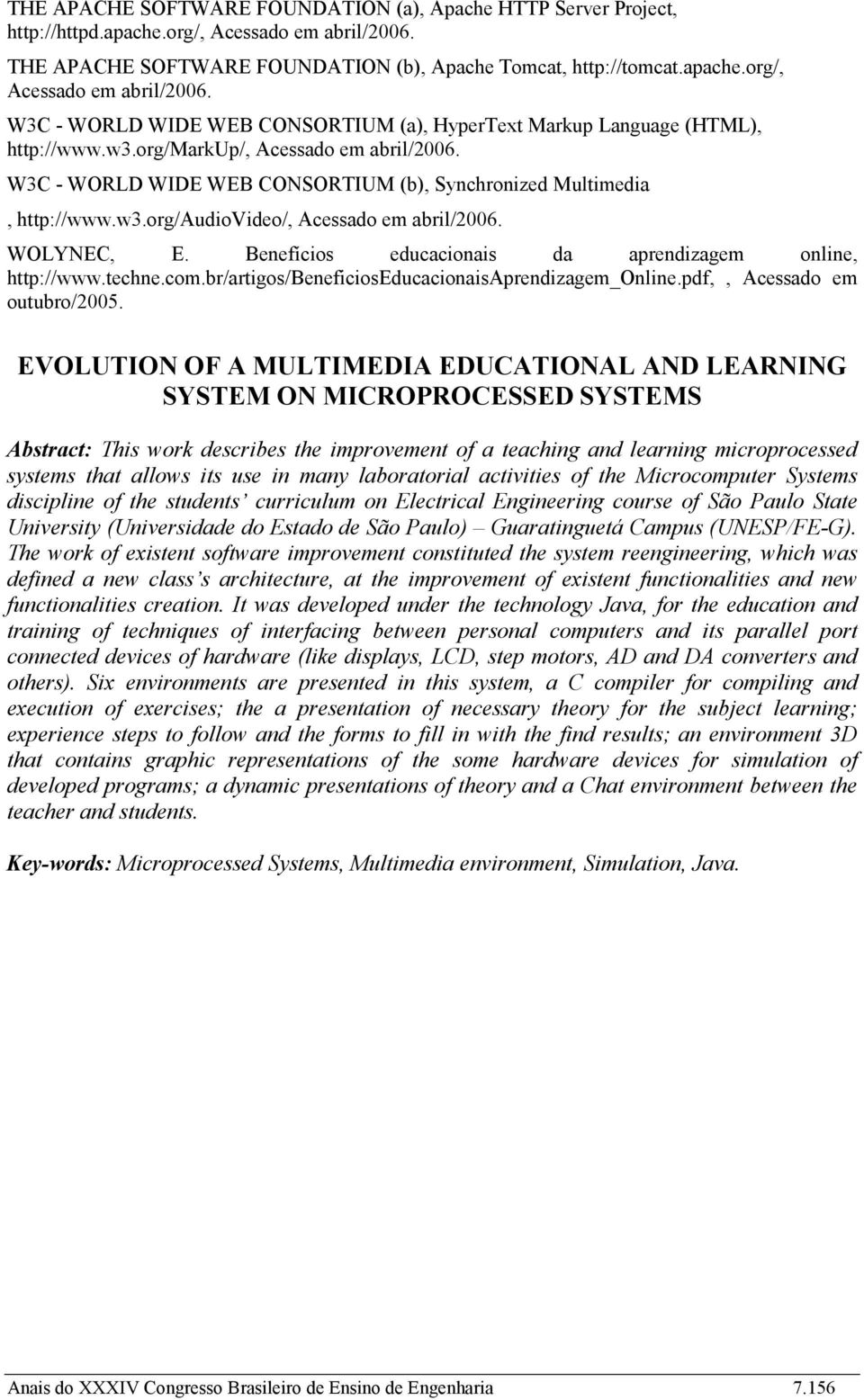 Benefícios educacionais da aprendizagem online, http://www.techne.com.br/artigos/beneficioseducacionaisaprendizagem_online.pdf,, Acessado em outubro/2005.