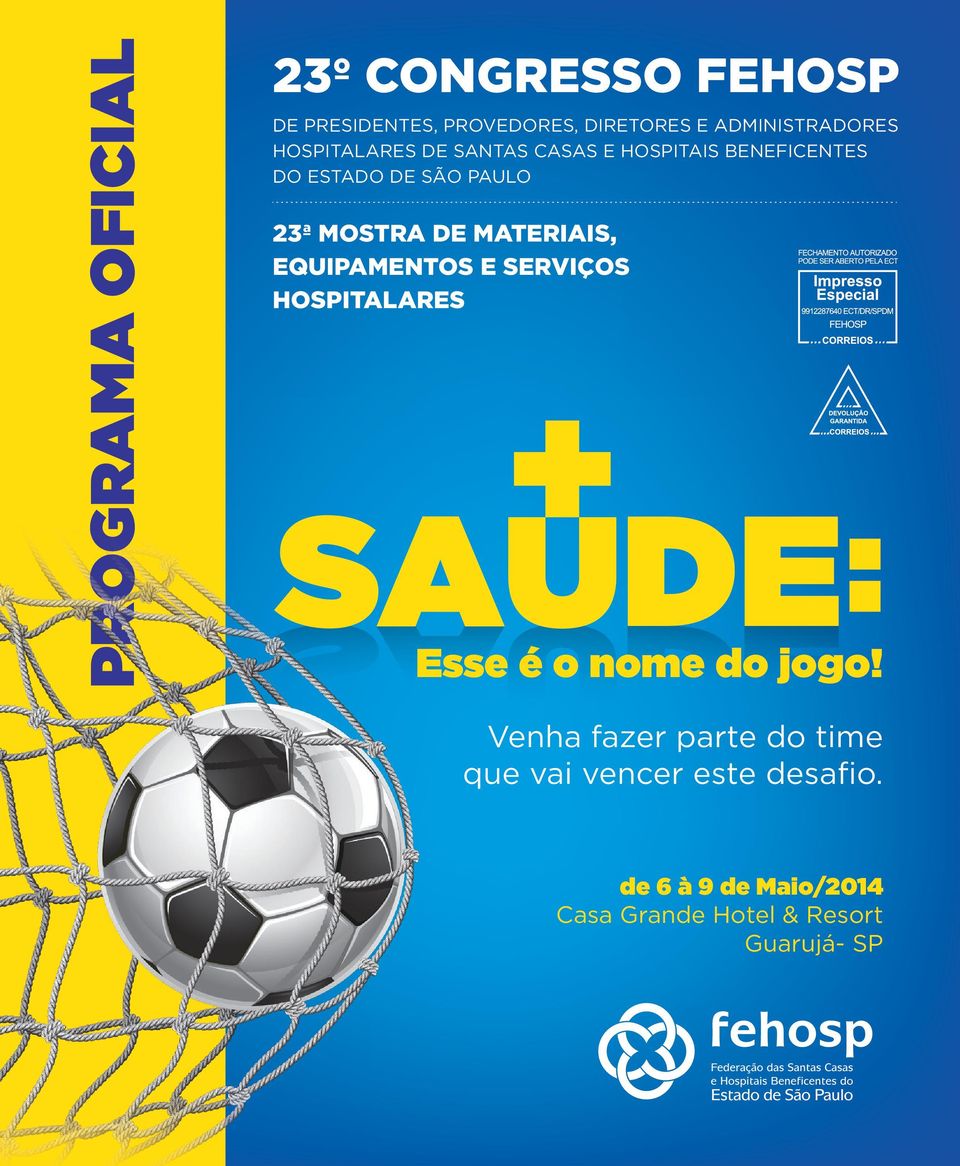 23ª MOSTRA DE MATERIAIS, EQUIPAMENTOS E SERVIÇOS HOSPITALARES Esse é o nome do jogo!