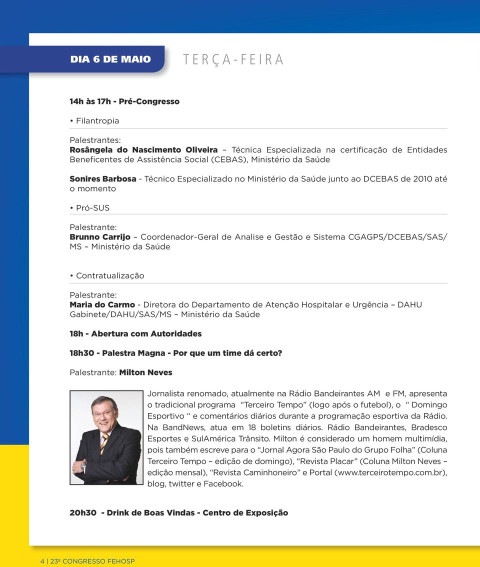 Gestão e Sistema CGAGPS/DCEBAS/SAS/ MS Ministério da Saúde Contratualização Palestrante: Maria do Carmo - Diretora do Departamento de Atenção Hospitalar e Urgência DAHU Gabinete/DAHU/SAS/MS