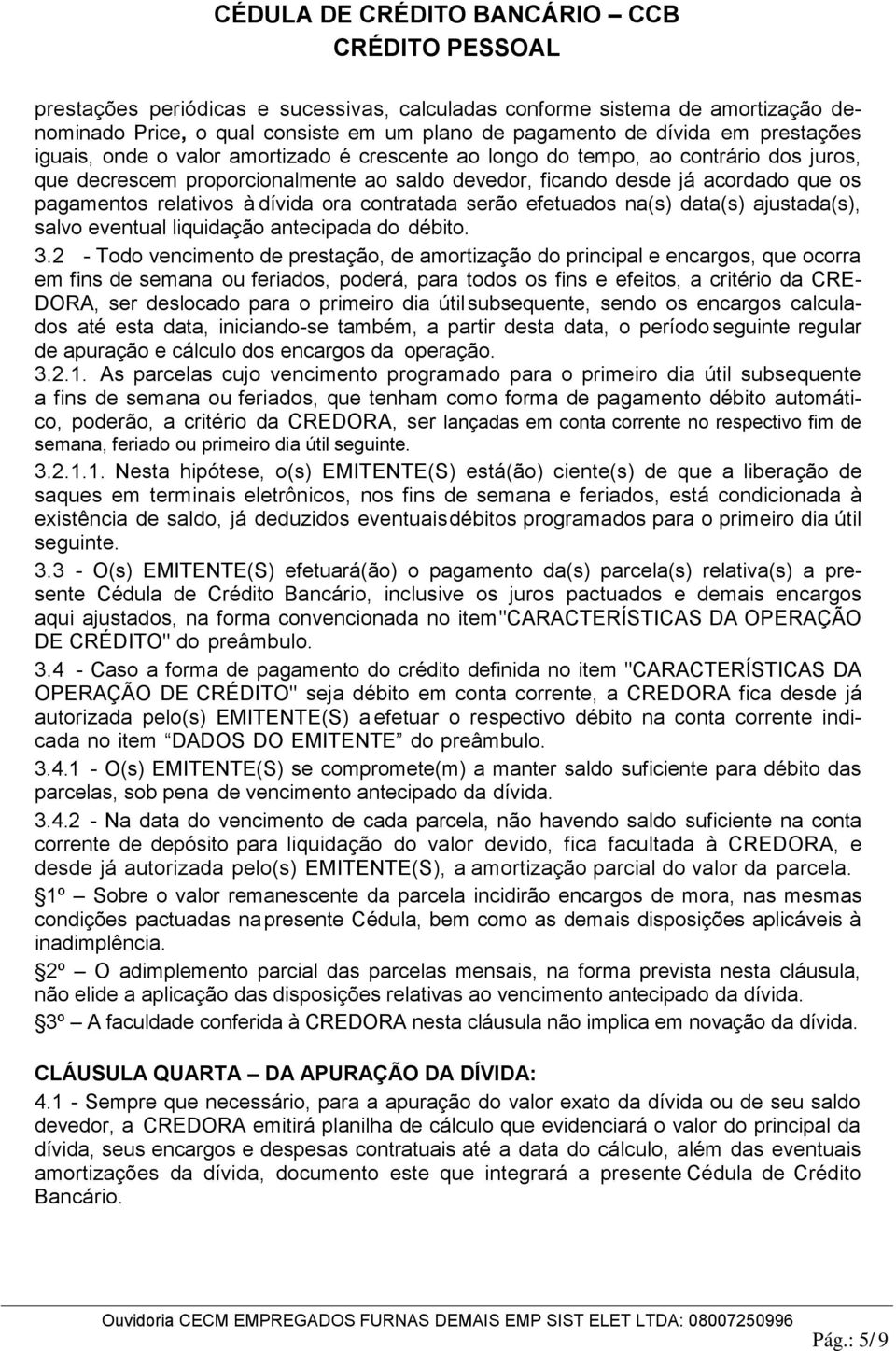 na(s) data(s) ajustada(s), salvo eventual liquidação antecipada do débito. 3.