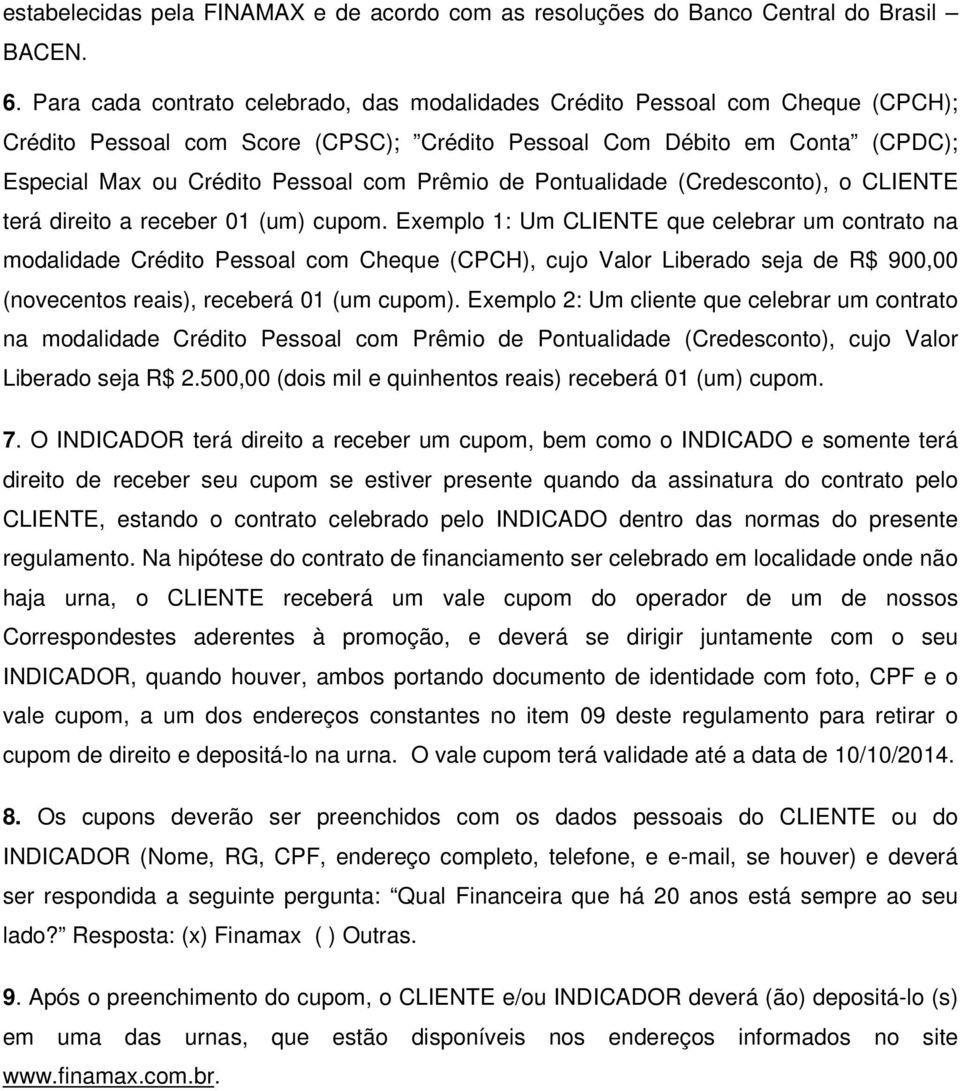 Prêmio de Pontualidade (Credesconto), o CLIENTE terá direito a receber 01 (um) cupom.